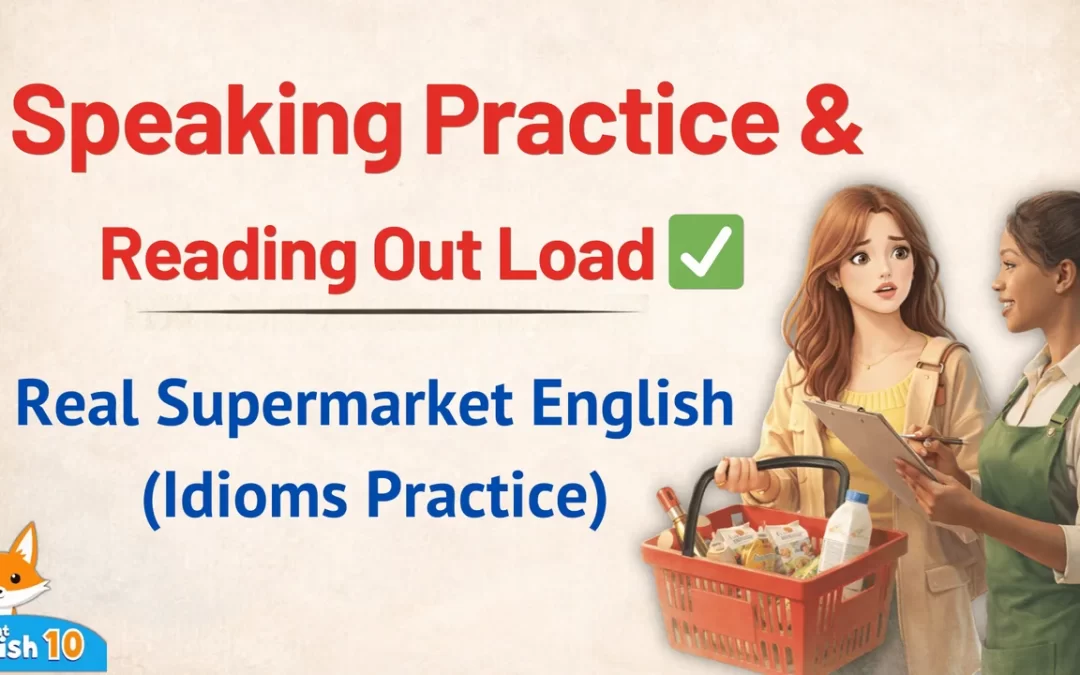 4-Real Supermarket English (Idioms Practice)- Practice Speaking & Reading Out Loud ✅